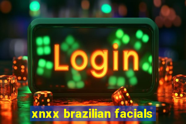 xnxx brazilian facials